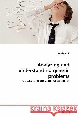 Analyzing and understanding genetic problems Zulfiqar Ali 9783639296150