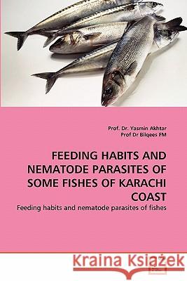 Feeding Habits and Nematode Parasites of Some Fishes of Karachi Coast Prof Dr Yasmin Akhtar Prof D 9783639296440