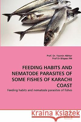 Feeding Habits and Nematode Parasites of Some Fishes of Karachi Coast Prof Dr Yasmin Akhtar Prof D 9783639296440 VDM Verlag