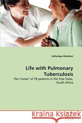 Life with Pulmonary Tuberculosis Sethulego Matebesi 9783639296587
