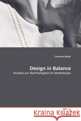 Design in Balance : Ansätze zur Nachhaltigkeit im Modedesign Böller, Christina 9783639296693