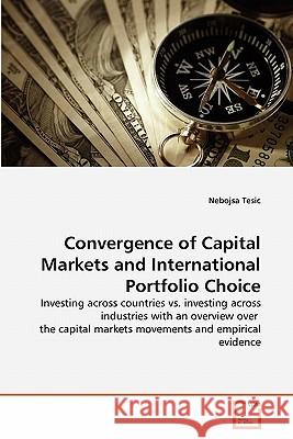 Convergence of Capital Markets and International Portfolio Choice Nebojsa Tesic 9783639296853