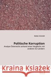 Politische Korruption : Analyse Österreichs anhand eines Vergleichs mit anderen EU-Ländern Schmidt, Walter 9783639297102