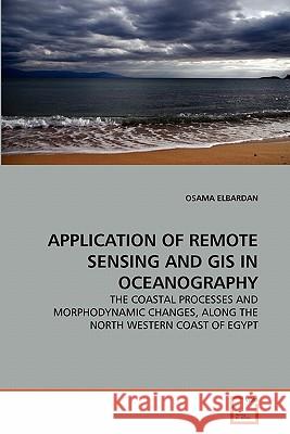 Application of Remote Sensing and GIS in Oceanography Osama Elbardan 9783639297133 VDM Verlag
