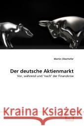 Der deutsche Aktienmarkt : Vor, während und 