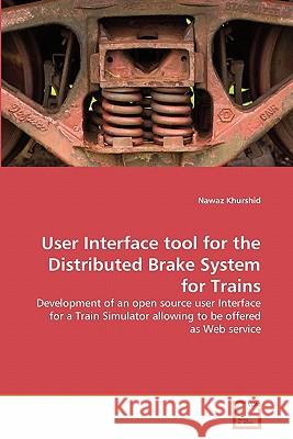 User Interface tool for the Distributed Brake System for Trains Khurshid, Nawaz 9783639298369