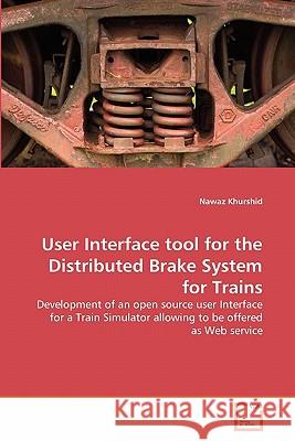 User Interface tool for the Distributed Brake System for Trains Khurshid, Nawaz 9783639298369 VDM Verlag