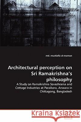 Architectural perception on Sri Ramakrishna's philosophy Al-Mamun, MD Mustiafiz 9783639298390 VDM Verlag