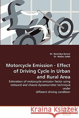 Motorcycle Emission - Effect of Driving Cycle in Urban and Rural Area Dr Ravindra Kumar Dr Wafa 9783639298413 VDM Verlag