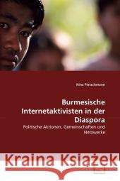 Burmesische Internetaktivisten in der Diaspora : Politische Aktionen, Gemeinschaften und Netzwerke Pietschmann, Nina 9783639298642