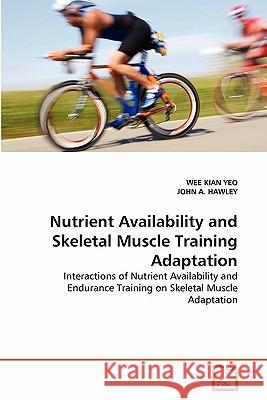 Nutrient Availability and Skeletal Muscle Training Adaptation Wee Kian Yeo John A 9783639298673 VDM Verlag
