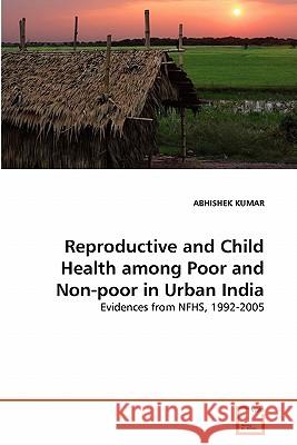 Reproductive and Child Health among Poor and Non-poor in Urban India Kumar, Abhishek 9783639298765 VDM Verlag