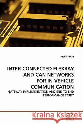 Inter-Connected Flexray and Can Networks for In-Vehicle Communication Melih Alkan 9783639298857 VDM Verlag