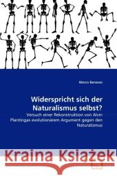 Widerspricht sich der Naturalismus selbst? : Versuch einer Rekonstruktion von Alvin Plantingas evolutionärem Argument gegen den Naturalismus Benasso, Marco   9783639299083 VDM Verlag Dr. Müller