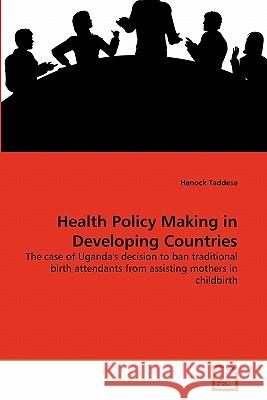 Health Policy Making in Developing Countries Henock Taddese 9783639299328 VDM Verlag