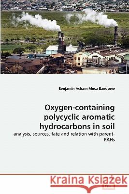 Oxygen-containing polycyclic aromatic hydrocarbons in soil Bandowe, Benjamin Acham Musa 9783639299359