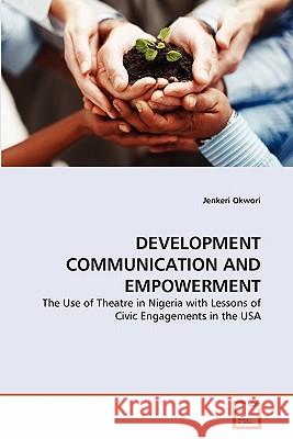 Development Communication and Empowerment Jenkeri Okwori 9783639299502 VDM Verlag