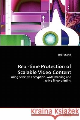 Real-time Protection of Scalable Video Content Shahid, Zafar 9783639299540 VDM Verlag
