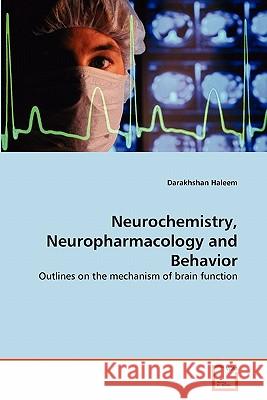 Neurochemistry, Neuropharmacology and Behavior Darakhshan Haleem 9783639299786