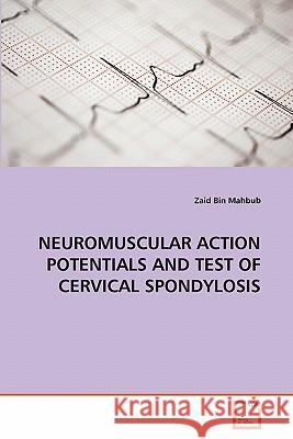 Neuromuscular Action Potentials and Test of Cervical Spondylosis Zaid Bin Mahbub 9783639299823