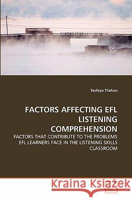 Factors Affecting Efl Listening Comprehension Tesfaye Tilahun 9783639299830 VDM Verlag