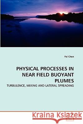 Physical Processes in Near Field Buoyant Plumes Fei Chen 9783639299960 VDM Verlag