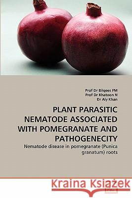 Plant Parasitic Nematode Associated with Pomegranate and Pathogenecity Prof Dr Bilqees Fm Prof D Dr Al 9783639300000