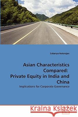 Asian Characteristics Compared: Private Equity in India and China Natarajan, Sukanya 9783639300123