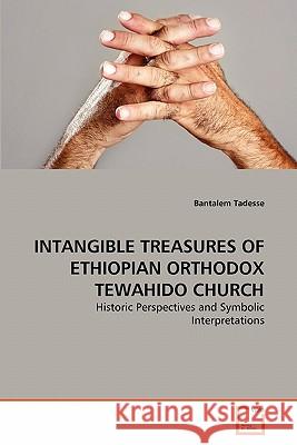 Intangible Treasures of Ethiopian Orthodox Tewahido Church Bantalem Tadesse 9783639300147 VDM Verlag