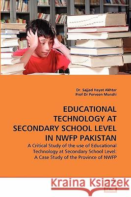 Educational Technology at Secondary School Level in Nwfp Pakistan Dr Sajjad Hayat Akhtar Prof D 9783639300307