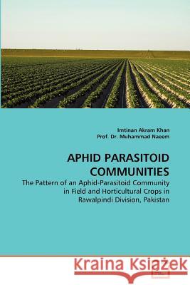Aphid Parasitoid Communities Imtinan Akram Khan, Dr Prof Muhammad Naeem 9783639300574