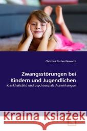 Zwangsstörungen bei Kindern und Jugendlichen : Krankheitsbild und psychosoziale Auswirkungen Fischer-Terworth, Christian   9783639300796 VDM Verlag Dr. Müller