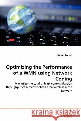 Optimizing the Performance of a WMN using Network Coding Prasad, Rajesh 9783639301182