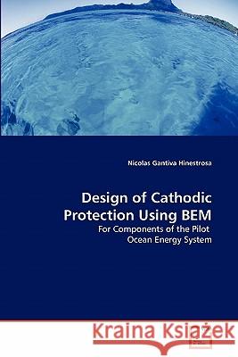 Design of Cathodic Protection Using BEM Gantiva Hinestrosa, Nicolas 9783639301373 VDM Verlag