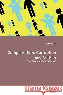 Compensation, Corruption and Culture Robert Wood (University of Melbourne Australia) 9783639301748