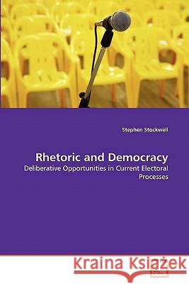 Rhetoric and Democracy Stephen Stockwell 9783639301977 VDM Verlag