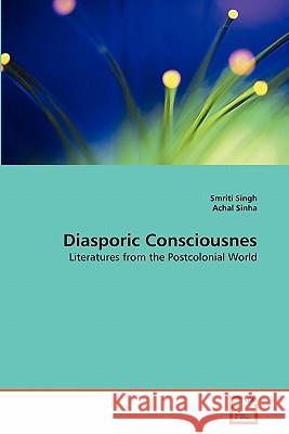 Diasporic Consciousnes Smriti Singh, Achal Sinha 9783639302035