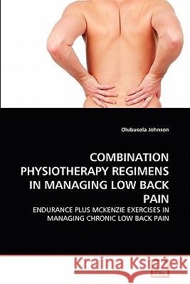 Combination Physiotherapy Regimens in Managing Low Back Pain Olubusola Johnson 9783639302158 VDM Verlag