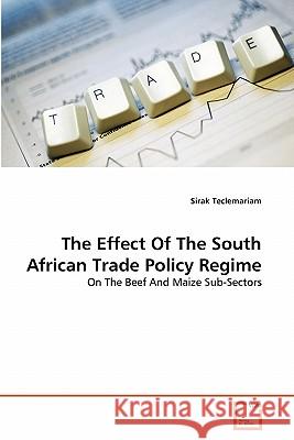 The Effect Of The South African Trade Policy Regime Teclemariam, Sirak 9783639302165 VDM Verlag