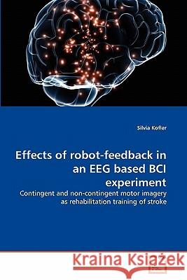 Effects of robot-feedback in an EEG based BCI experiment Kofler, Silvia 9783639302288 VDM Verlag