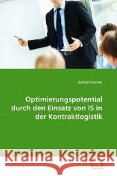 Optimierungspotential durch den Einsatz von IS in der Kontraktlogistik Fischer, Gerhard 9783639302301