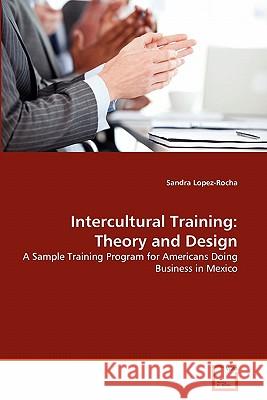 Intercultural Training: Theory and Design Lopez-Rocha, Sandra 9783639302486