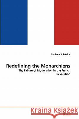 Redefining the Monarchiens Mathieu Robitaille 9783639302684