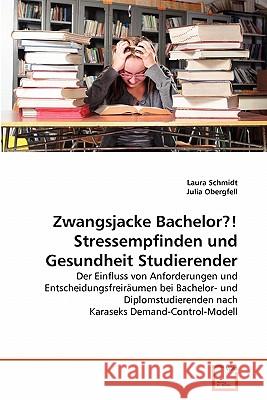 Zwangsjacke Bachelor?! Stressempfinden und Gesundheit Studierender Schmidt, Laura 9783639302707 VDM Verlag