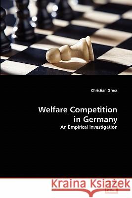 Welfare Competition in Germany Christian Gross 9783639302974 VDM Verlag