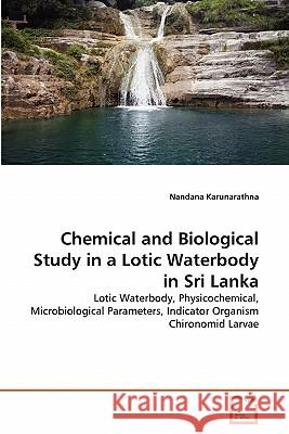 Chemical and Biological Study in a Lotic Waterbody in Sri Lanka Nandana Karunarathna 9783639303018