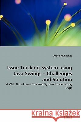 Issue Tracking System using Java Swings - Challenges and Solution Mukherjee, Aroop 9783639303117