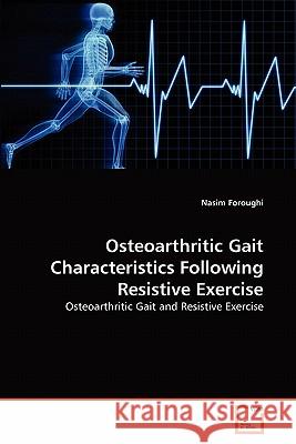 Osteoarthritic Gait Characteristics Following Resistive Exercise Nasim Foroughi 9783639303254