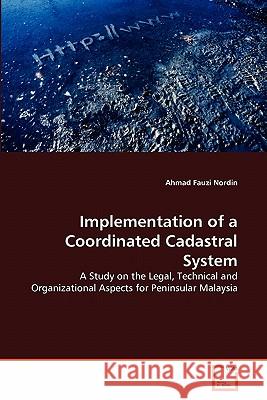 Implementation of a Coordinated Cadastral System Ahmad Fauzi Nordin 9783639303650