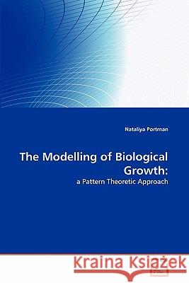 The Modelling of Biological Growth Nataliya Portman 9783639303858 VDM Verlag